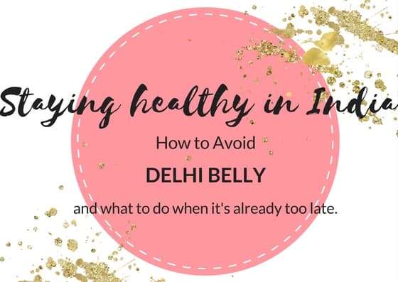 Avoiding Delhi Belly - How to Stay Healthy in India
