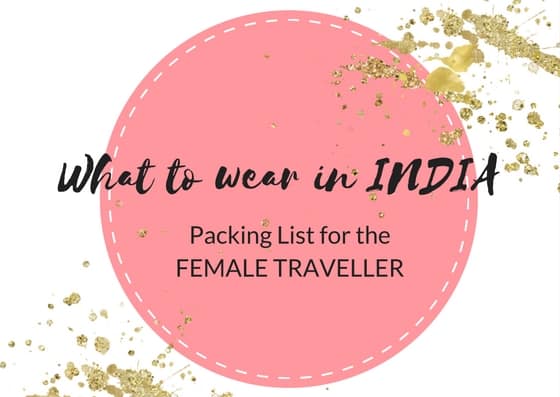Packing List India for women what to wear and no go's