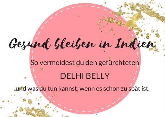 Gesund bleiben in Indien - Delhi Belly vermeiden und was tun, wenn es zu spät ist