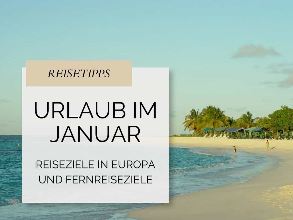 Reisetipps Urlaub im Januar Reiseziele in Europa und Fernreiseziele Text mit Insel und Strand im Hintergrund