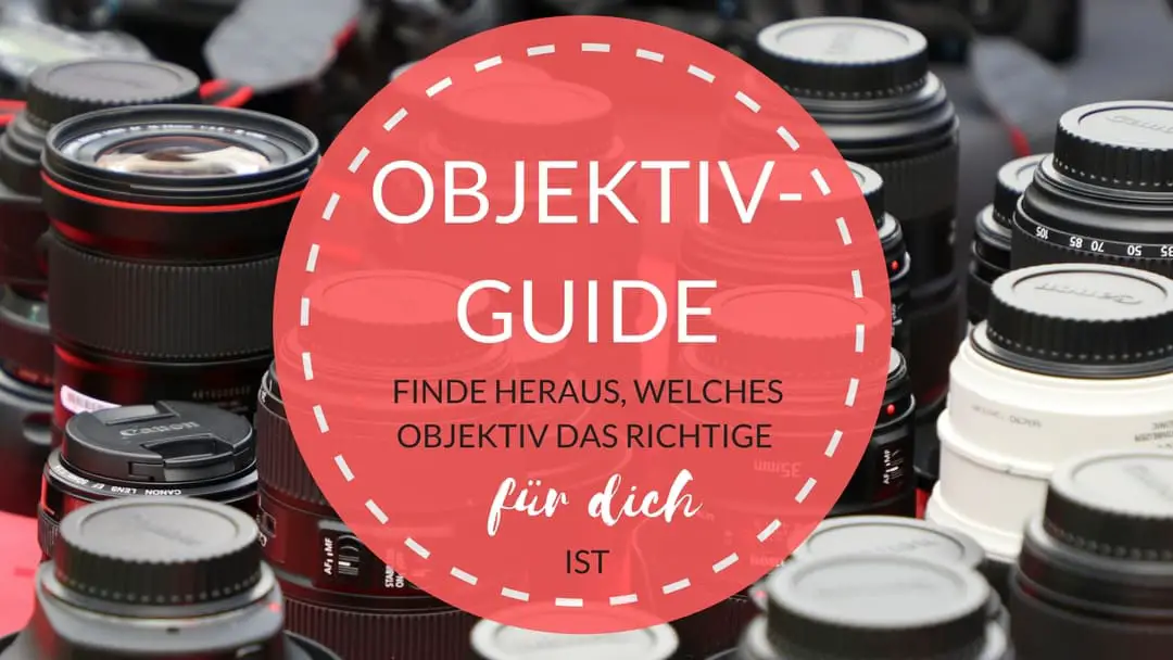Objektiv-Guide Canon: Wie du das richtige Objektiv zum Fotografieren findest