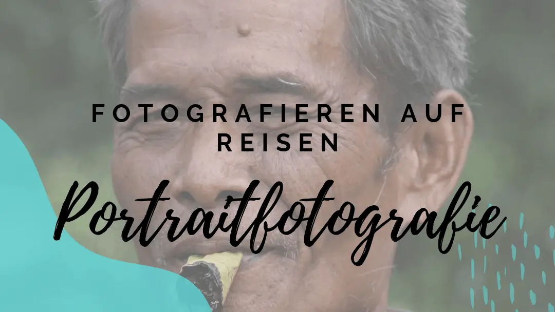 Fotografieren auf Reisen: Portraitfotografie