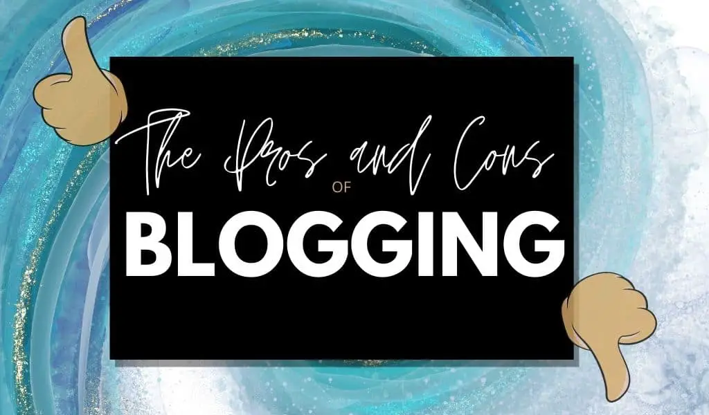Pros and Cons of Blogging You Should Know About before You Start Your Own Blog