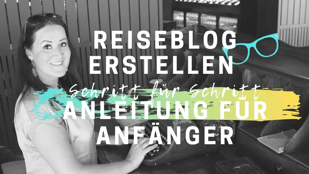 Reiseblog erstellen und erfolgreich bloggen: Mit Schritt für Schritt Anleitung für Anfänger