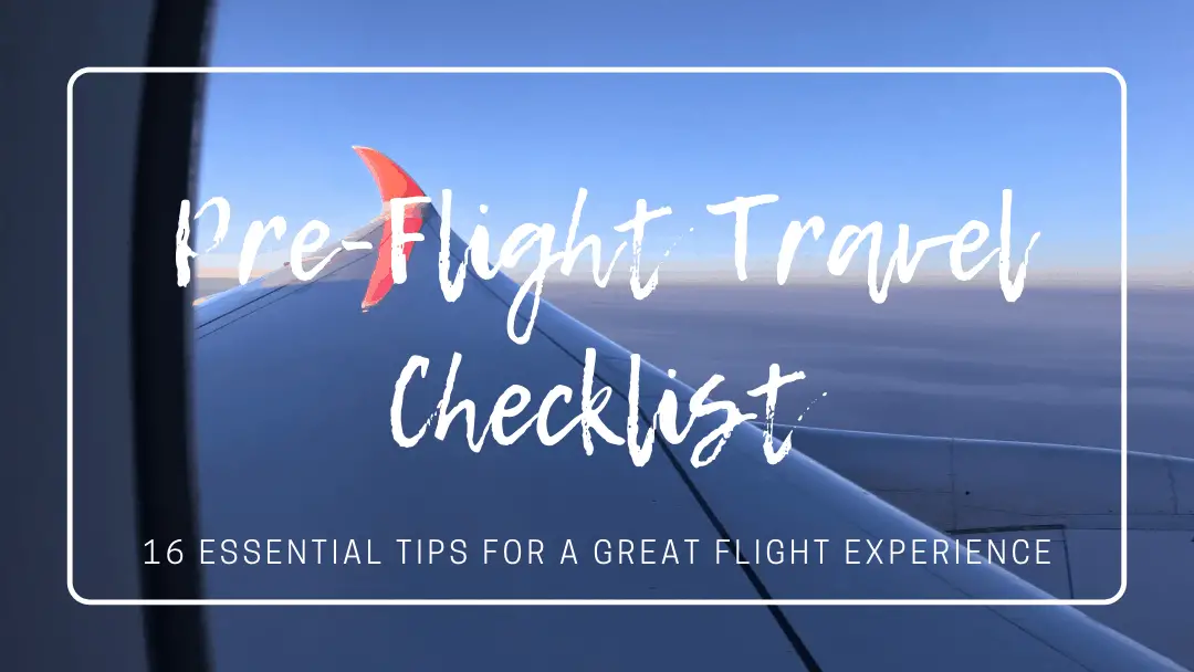 Pre-Flight Travel Checklist: 16 Essential Tips for a Great Flight Experience