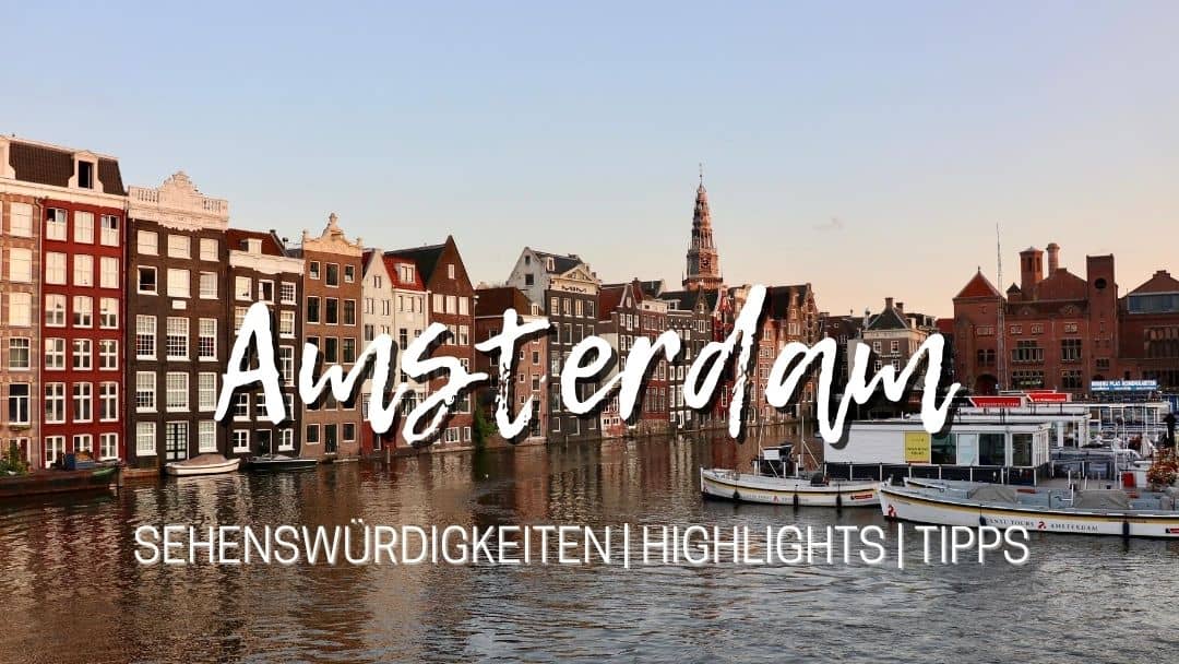 Amsterdam Sehenswürdigkeiten: Der ultimative Guide mit Highlights und Tipps
