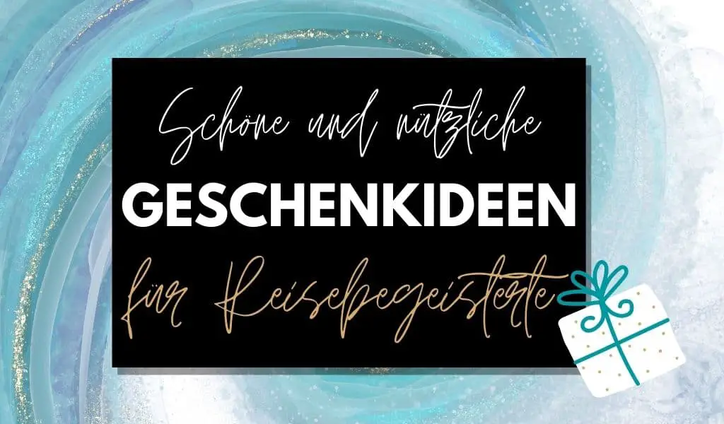 Geschenke für Reisende: Geschenkideen die noch nicht jeder hat