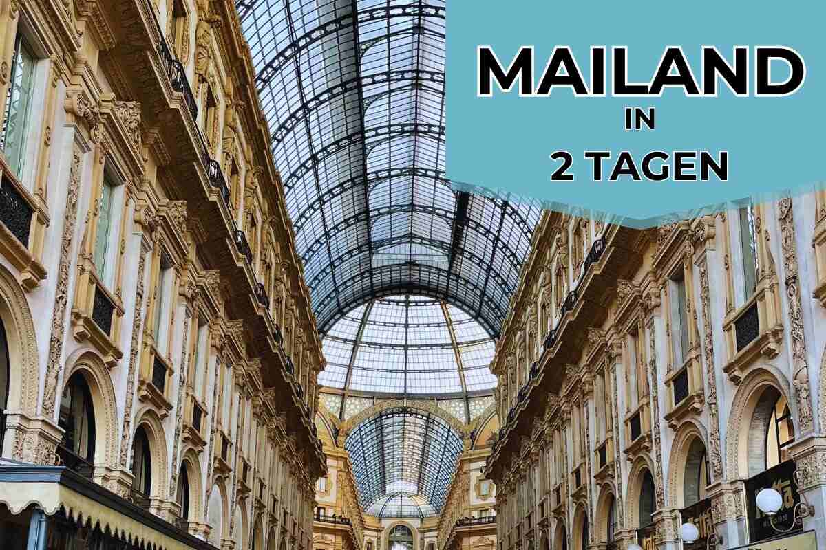 Mailand in 2 Tagen Programmablauf und Tipps für den Kurztrip